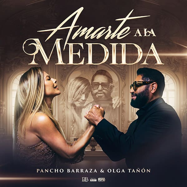 PANCHO BARRAZA Y OLGA TAÑÓN UNEN SU TALENTO EN UNA MAJESTUOSA COLABORACIÓN MUSICAL, “AMARTE A LA MEDIDA
